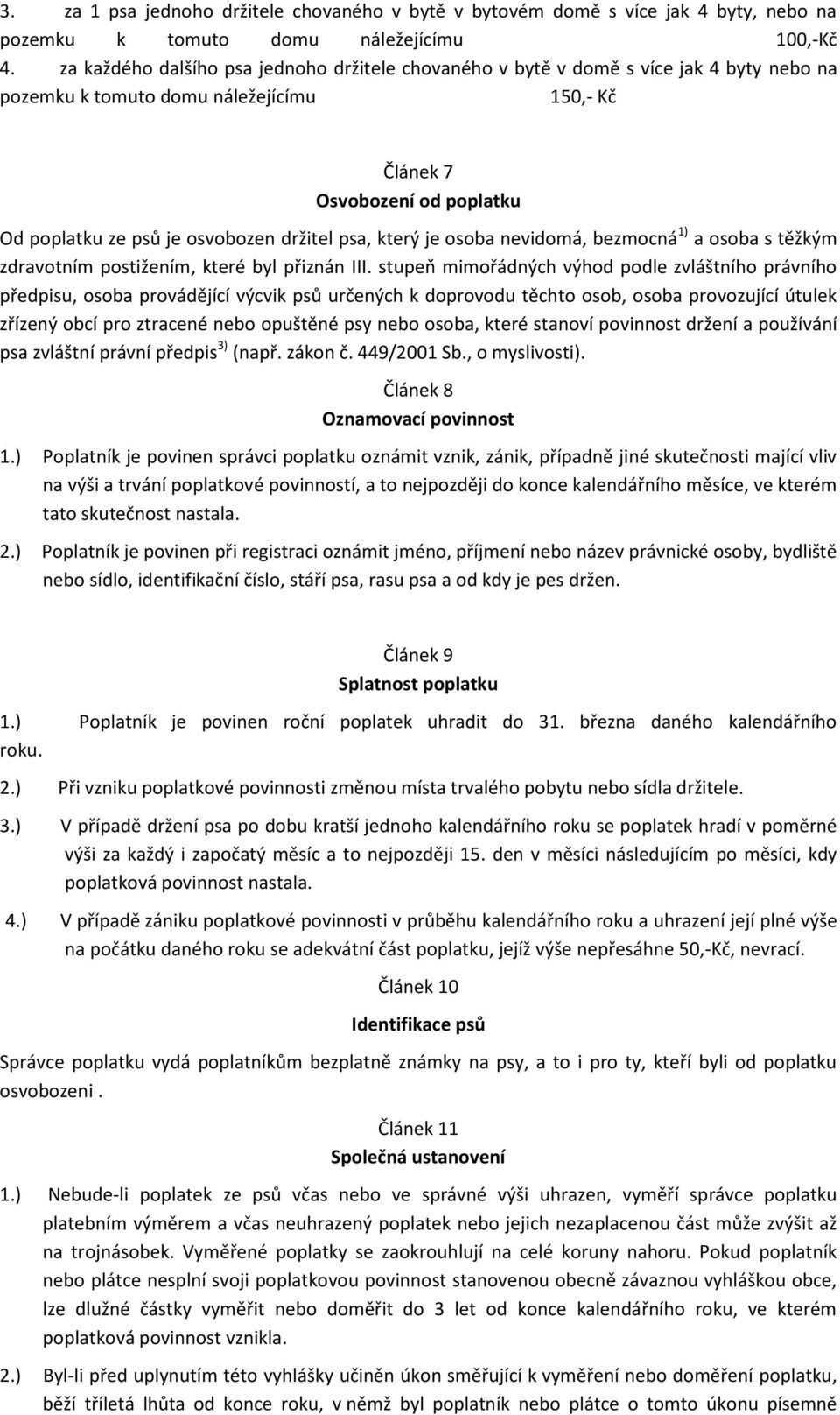 držitel psa, který je osoba nevidomá, bezmocná 1) a osoba s těžkým zdravotním postižením, které byl přiznán III.