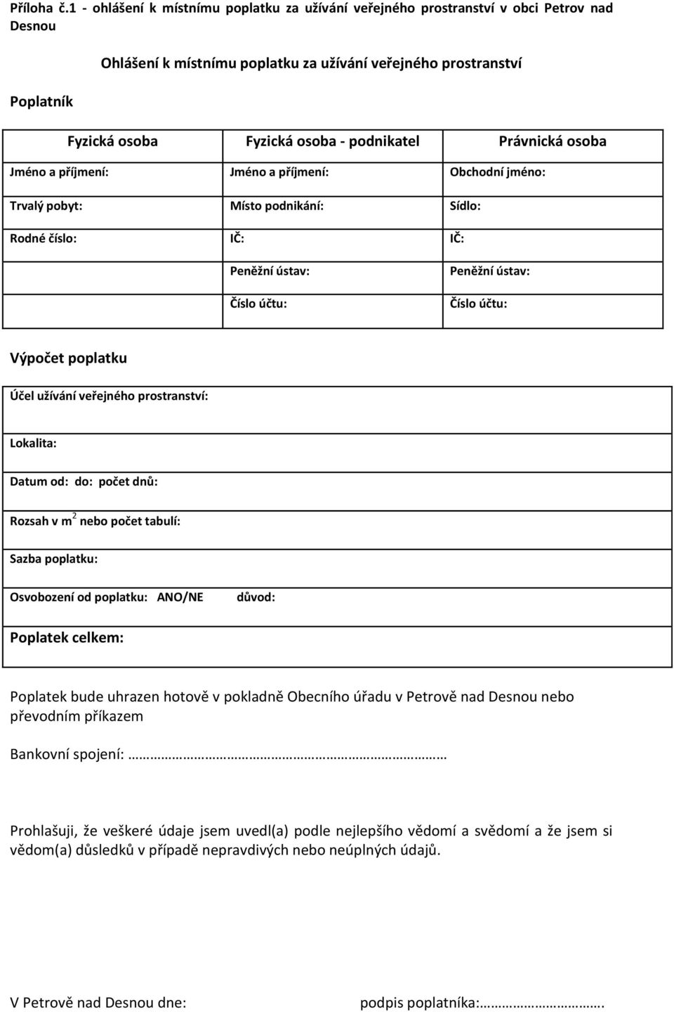 podnikatel Právnická osoba Jméno a příjmení: Jméno a příjmení: Obchodní jméno: Trvalý pobyt: Místo podnikání: Sídlo: Rodné číslo: IČ: IČ: Peněžní ústav: Číslo účtu: Peněžní ústav: Číslo účtu: Výpočet