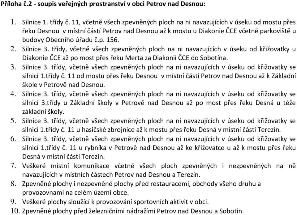 Silnice 3. třídy, včetně všech zpevněných ploch na ni navazujících v úseku od křižovatky u Diakonie ČCE až po most přes řeku Merta za Diakonií ČCE do Sobotína. 3. Silnice 3.