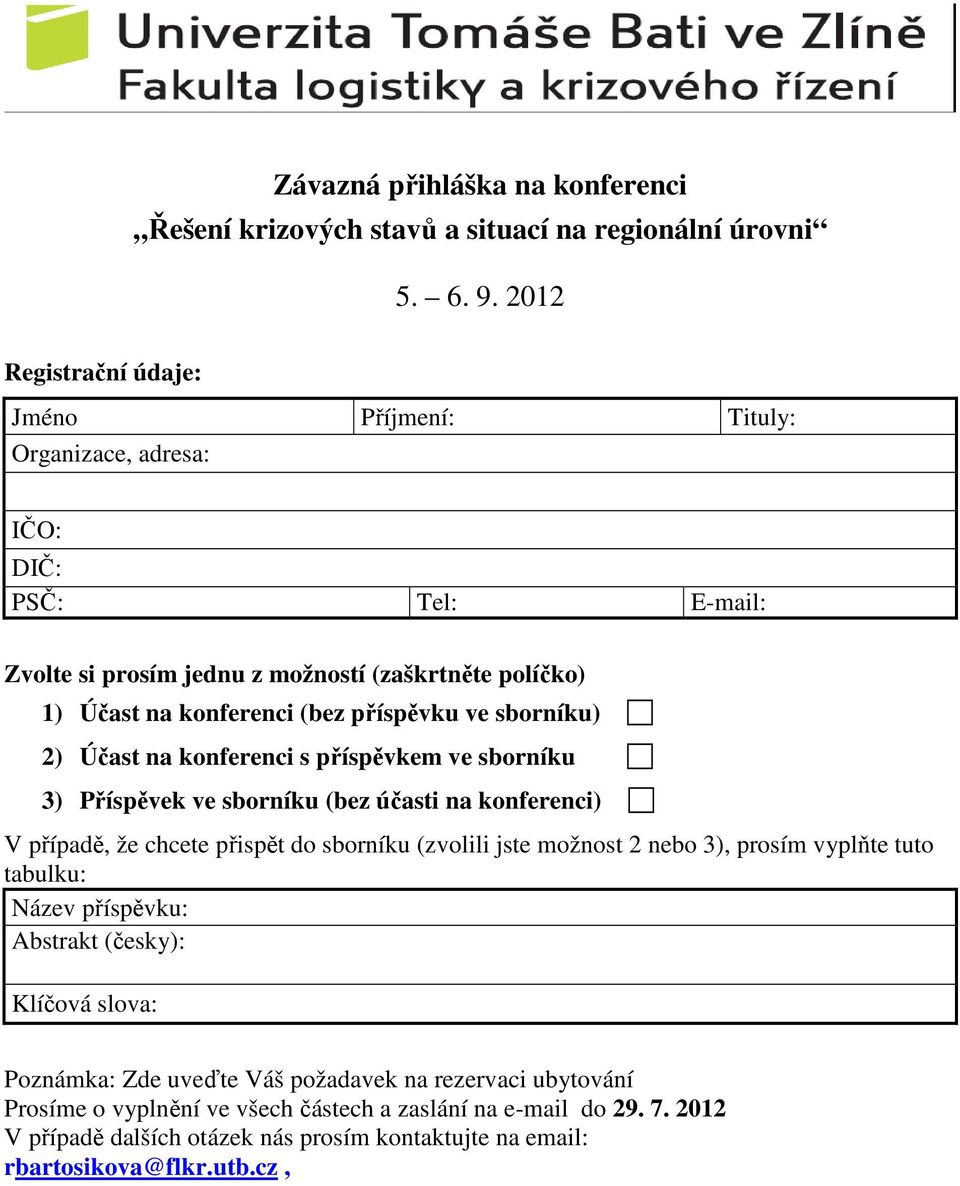 ve sborníku) 2) Účast na konferenci s příspěvkem ve sborníku 3) Příspěvek ve sborníku (bez účasti na konferenci) V případě, že chcete přispět do sborníku (zvolili jste možnost 2 nebo 3),