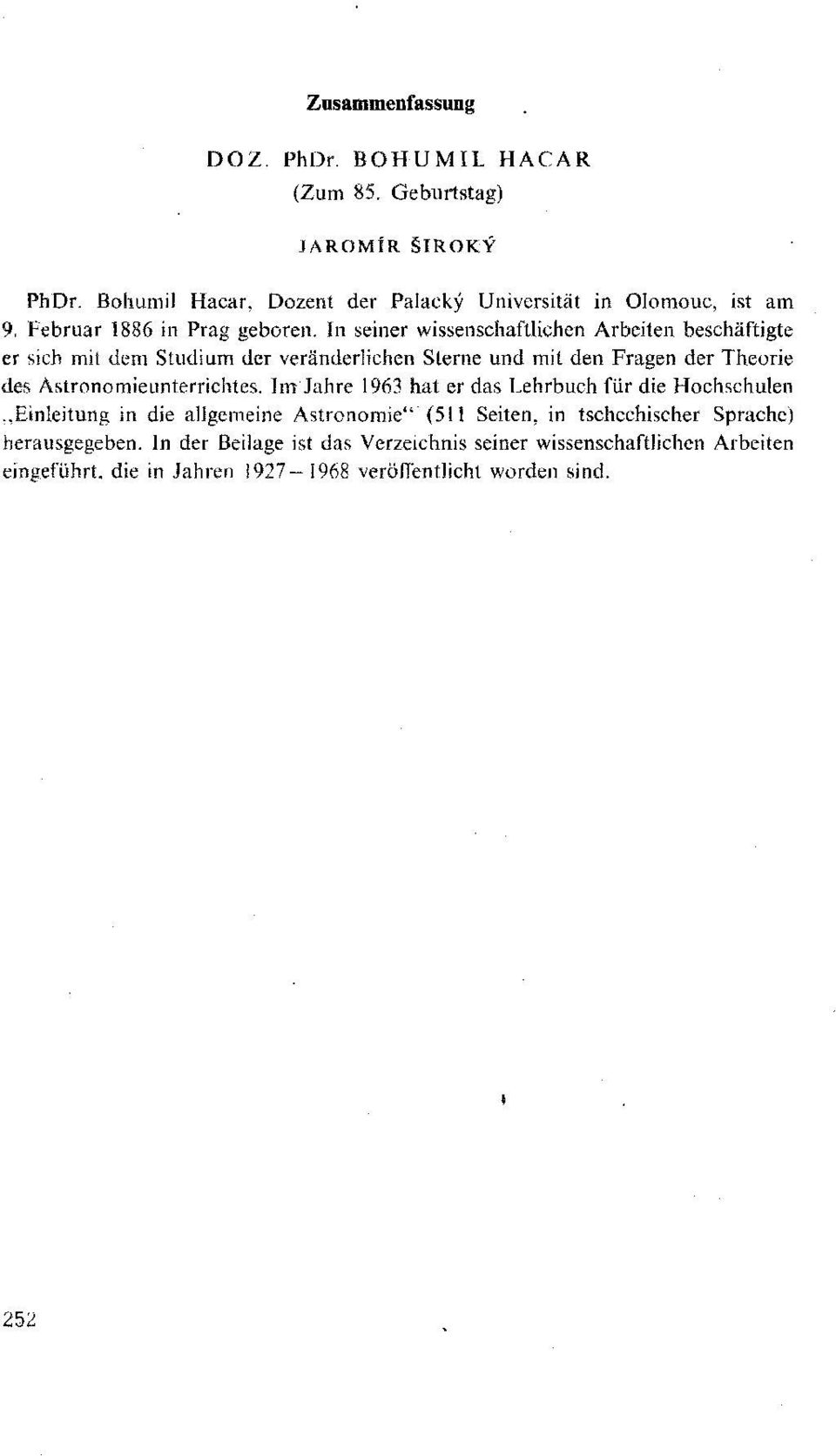 In seiner wissenschaftlichen Arbeiten beschäftigte er sich mit dem Studium der veränderlichen Sterne und mit den Fragen der Theorie des