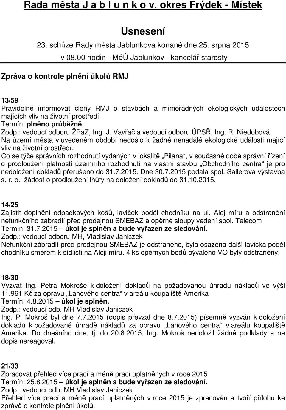 prostředí Termín: plněno průběžně Zodp.: vedoucí odboru ŽPaZ, Ing. J. Vavřač a vedoucí odboru ÚPSŘ, Ing. R.