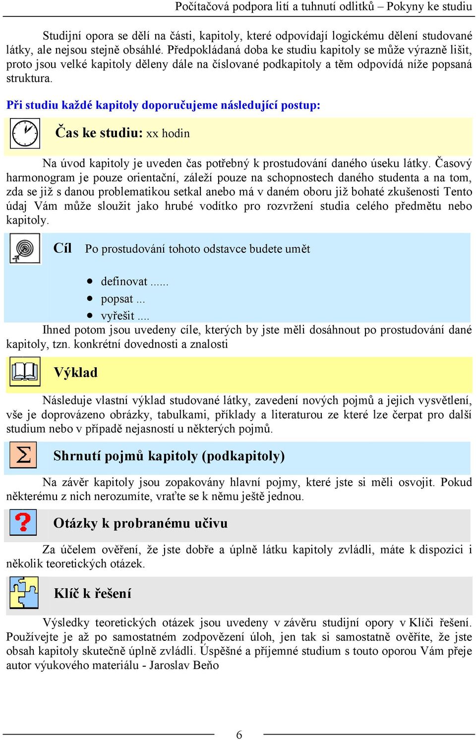 Př std aždé aptoly doporčeme následící postp: Čas e std: xx hodn Na úvod aptoly e veden čas potřebný prostdování daného úse láty.