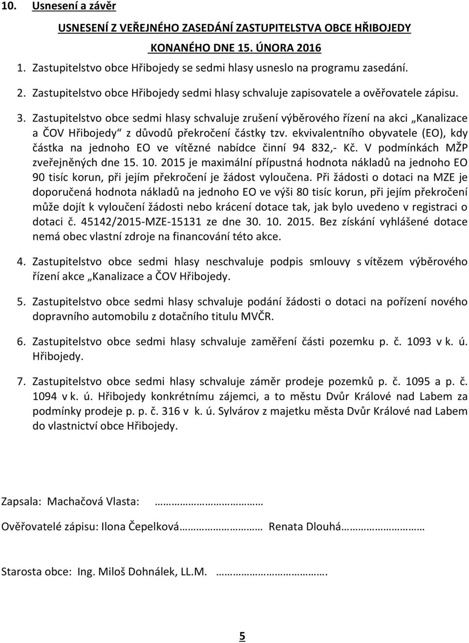 ekvivalentního obyvatele (EO), kdy částka na jednoho EO ve vítězné nabídce činní 94 832,- Kč. V podmínkách MŽP zveřejněných dne 15. 10.