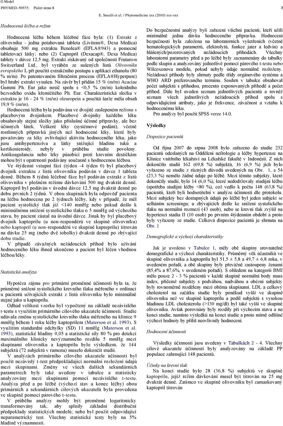 extraktu Benolea (EFLA 943) a pomocné tabletovací látky; nebo (2) Captopril (Dexacap, Dexa Medica) tablety v dávce 12,5 mg. Extrakt získávaný od společnosti Frutarom Switzerland Ltd.