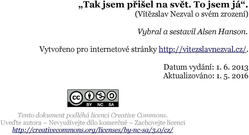 Vytvořeno pro internetové stránky http://vitezslavnezval.cz/. Datum vydání: 1. 6.