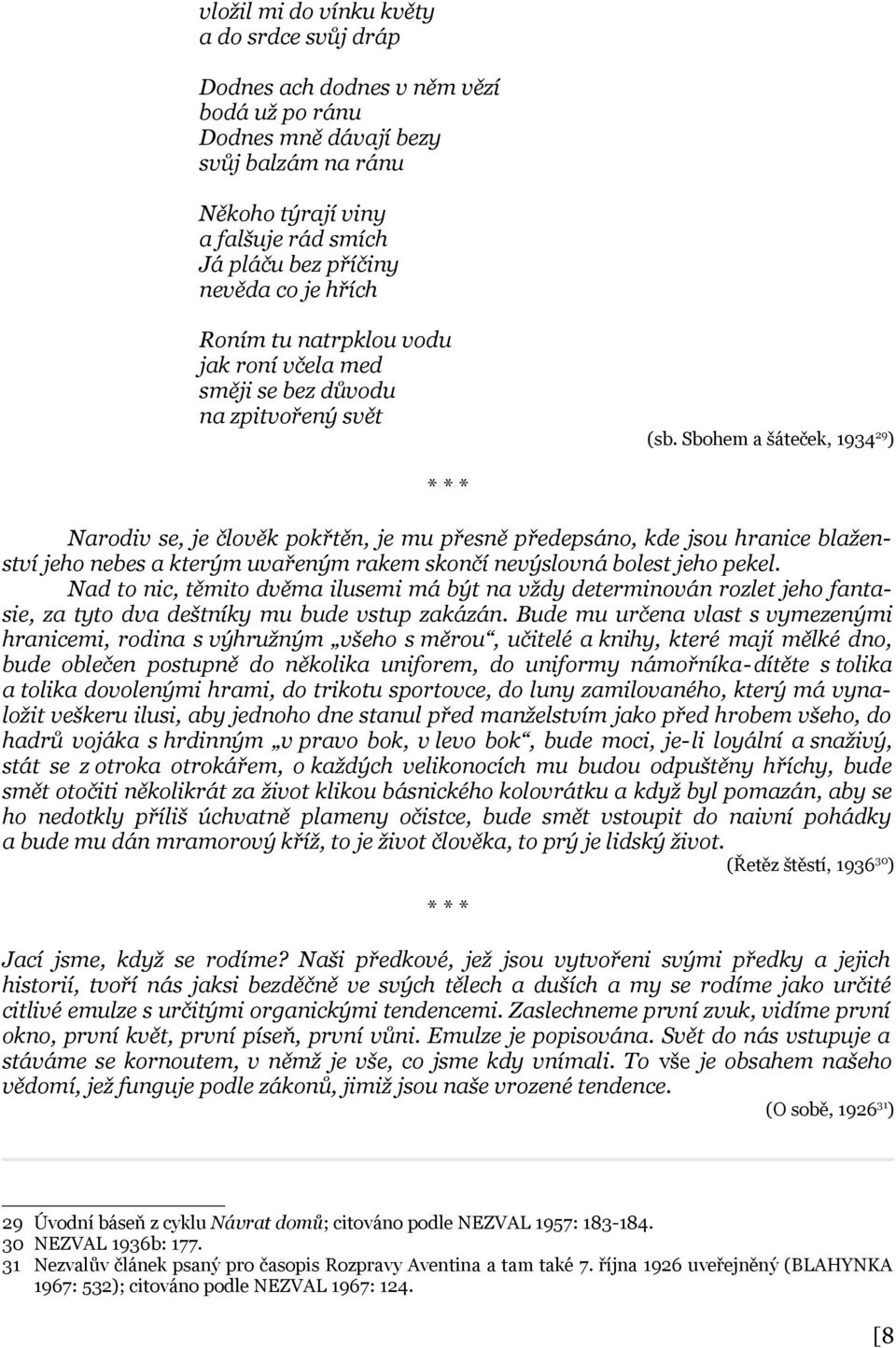 Sbohem a šáteček, 1934 29 ) Narodiv se, je člověk pokřtěn, je mu přesně předepsáno, kde jsou hranice blaženství jeho nebes a kterým uvařeným rakem skončí nevýslovná bolest jeho pekel.