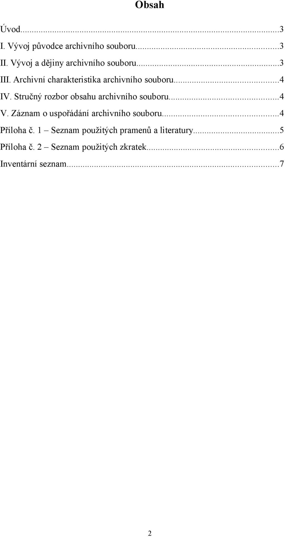 Stručný rozbor obsahu archivního souboru...4 V. Záznam o uspořádání archivního souboru.