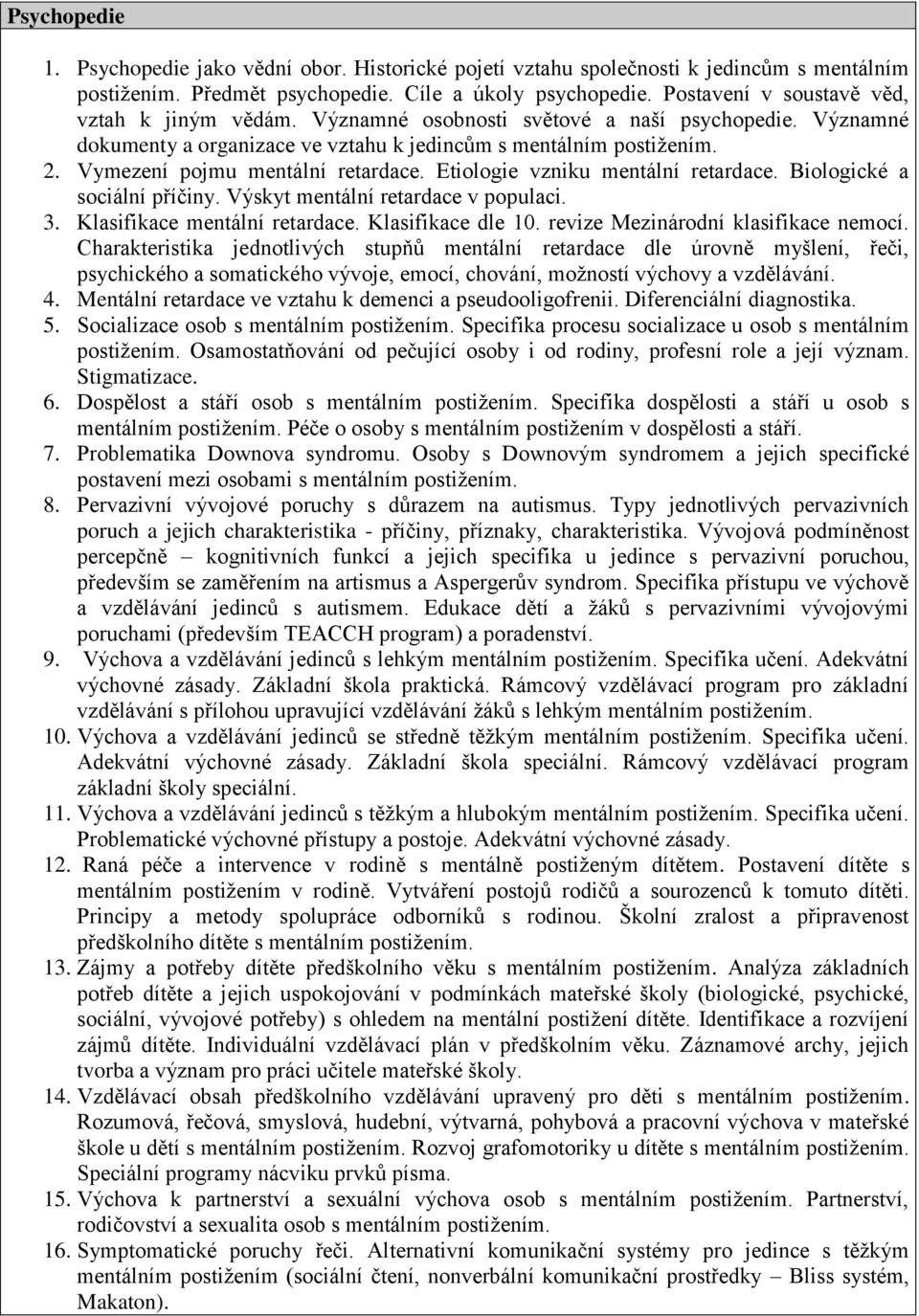 Vymezení pojmu mentální retardace. Etiologie vzniku mentální retardace. Biologické a sociální příčiny. Výskyt mentální retardace v populaci. 3. Klasifikace mentální retardace. Klasifikace dle 10.