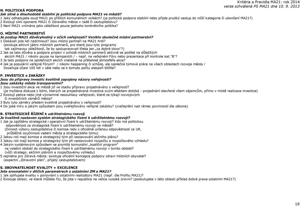 3 Není MA21 vnímána jako záležitost pouze jednoho konkrétního politika? O. MÍSTNÍ PARTNERSTVÍ Je postup MA21 důvěryhodný v očích veřejnosti? Vzniklo skutečné místní partnerství?