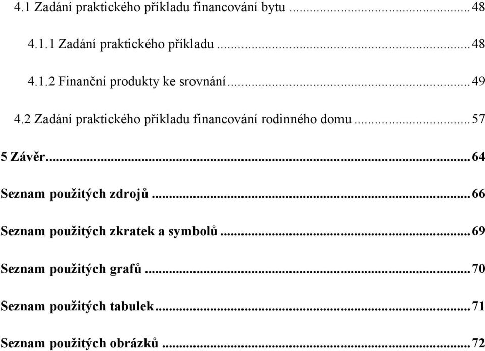 .. 64 Seznam použitých zdrojů... 66 Seznam použitých zkratek a symbolů.