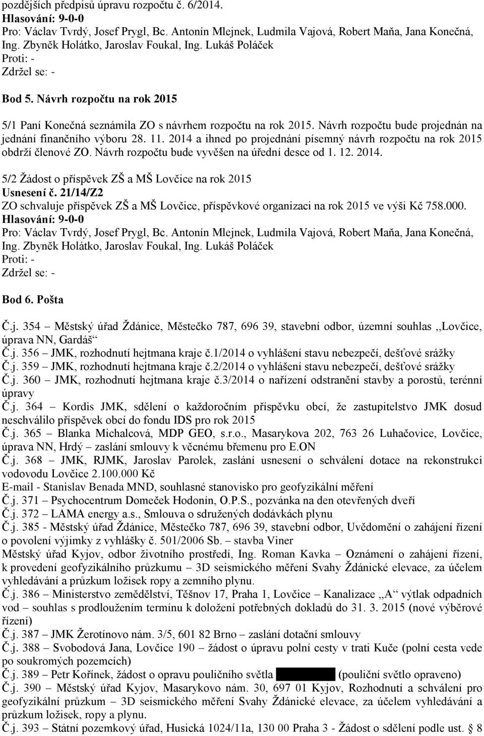 12. 2014. 5/2 Žádost o příspěvek ZŠ a MŠ Lovčice na rok 2015 Usnesení č. 21/14/Z2 ZO schvaluje