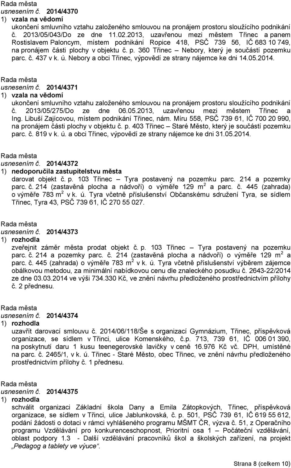 č. 437 v k. ú. Nebory a obci Třinec, výpovědí ze strany nájemce ke dni 14.05.2014. usnesením č.