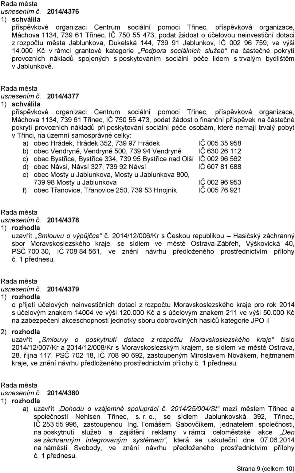 rozpočtu města Jablunkova, Dukelská 144, 739 91 Jablunkov, IČ 002 96 759, ve výši 14.