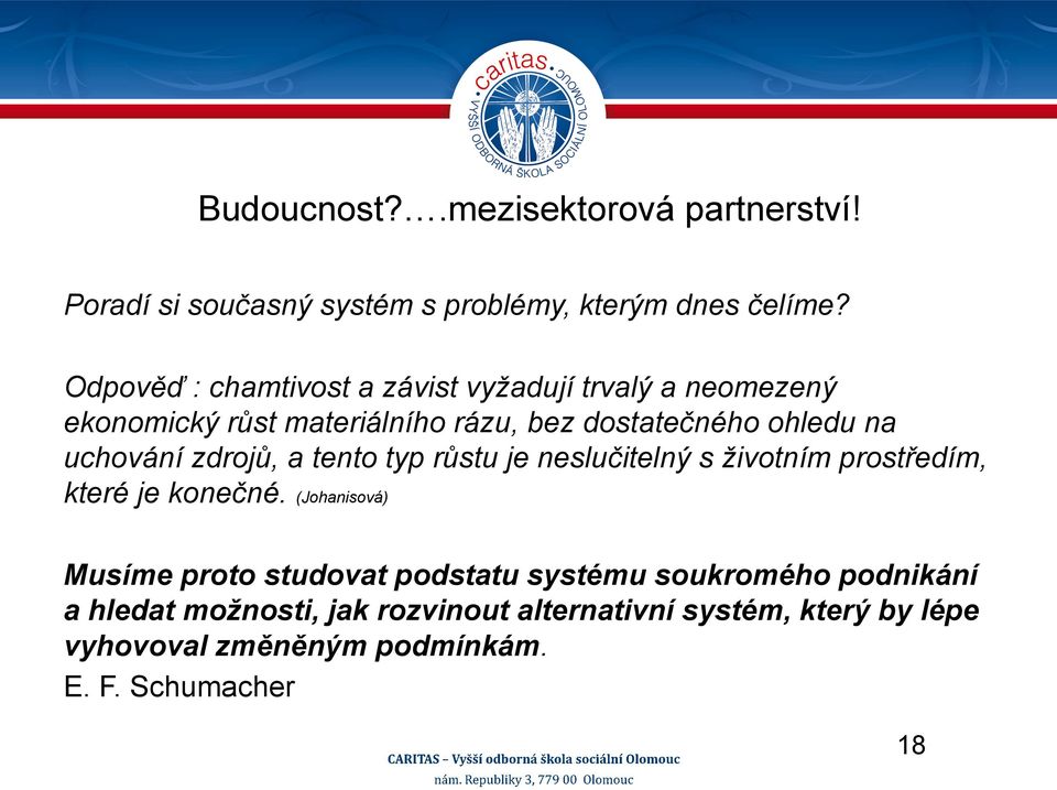 uchování zdrojů, a tento typ růstu je neslučitelný s životním prostředím, které je konečné.