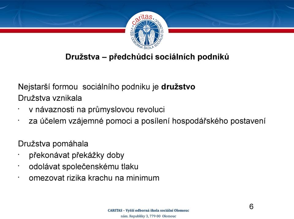 vzájemné pomoci a posílení hospodářského postavení Družstva pomáhala