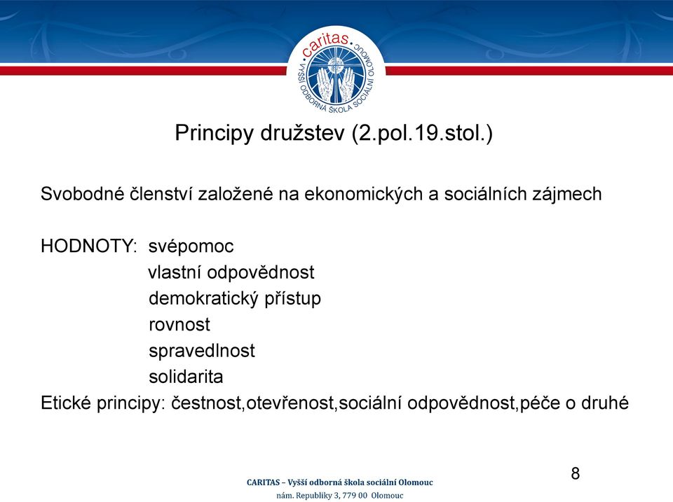 HODNOTY: svépomoc vlastní odpovědnost demokratický přístup