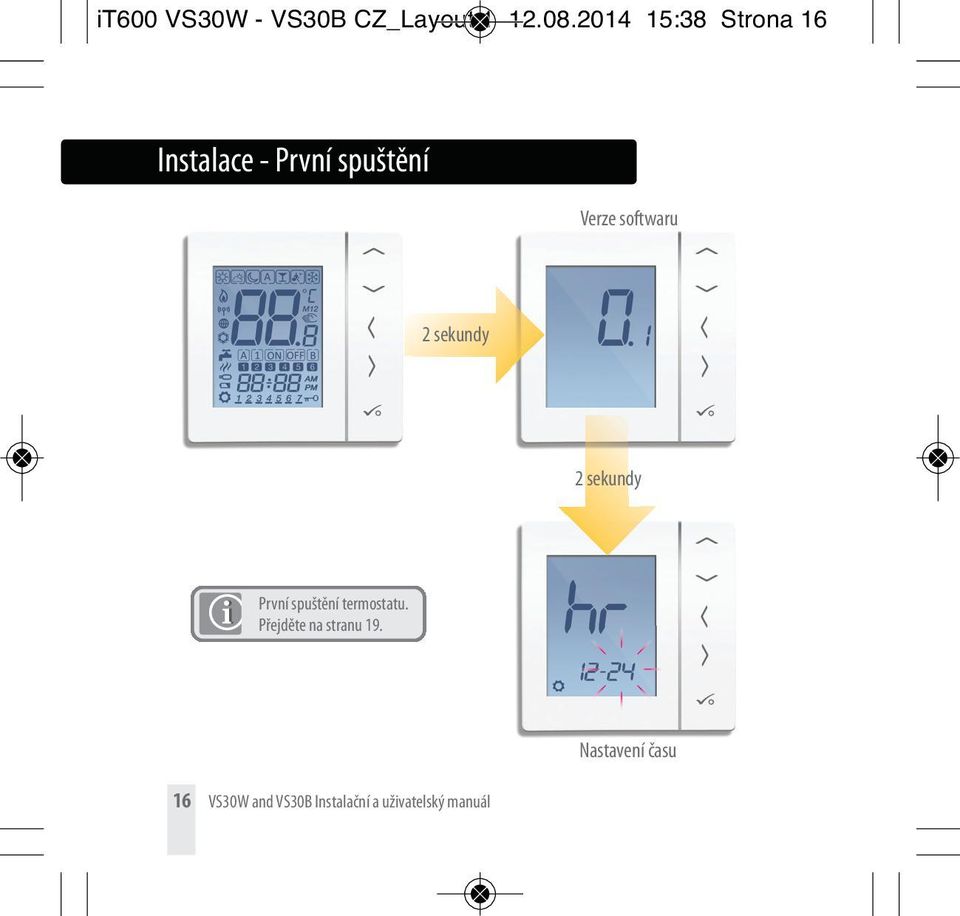 softwaru 2 sekundy 2 sekundy První spuštění termostatu.