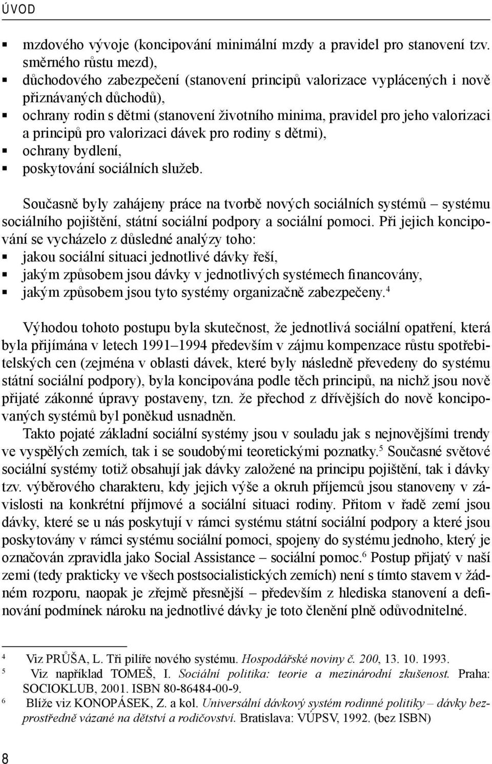 a principů pro valorizaci dávek pro rodiny s dětmi), ochrany bydlení, poskytování sociálních služeb.