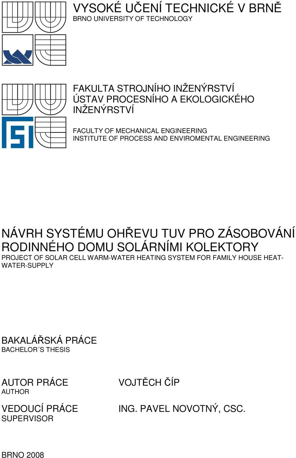 ZÁSOBOVÁNÍ RODINNÉHO DOMU SOLÁRNÍMI KOLEKTORY PROJECT OF SOLAR CELL WARM-WATER HEATING SYSTEM FOR FAMILY HOUSE HEAT-