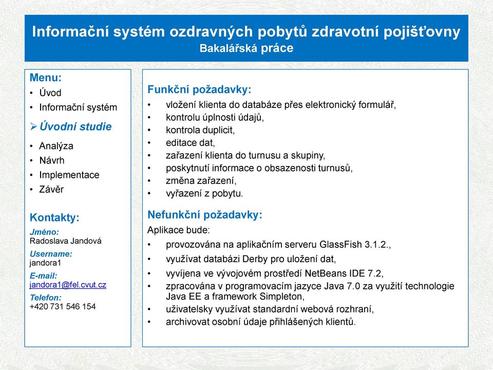 turnusu a skupiny, poskytnutí informace o obsazenosti turnusů, změna zařazení, vyřazení z pobytu.