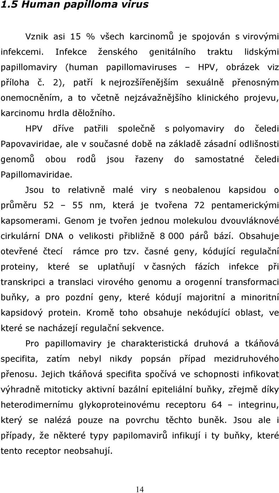 2), patří k nejrozšířenějším sexuálně přenosným onemocněním, a to včetně nejzávažnějšího klinického projevu, karcinomu hrdla děložního.