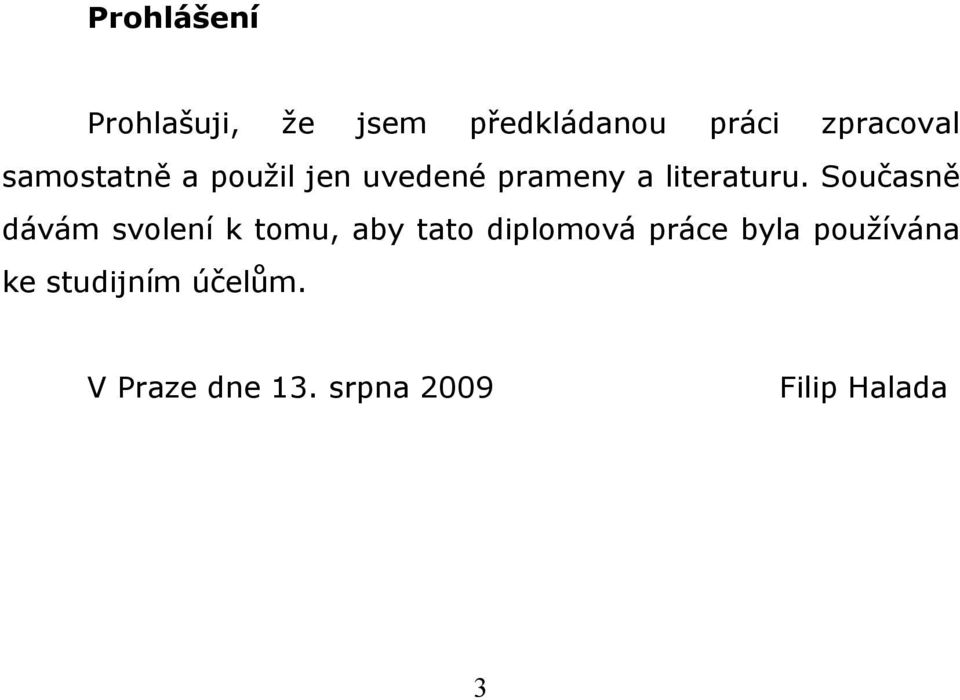 Současně dávám svolení k tomu, aby tato diplomová práce byla