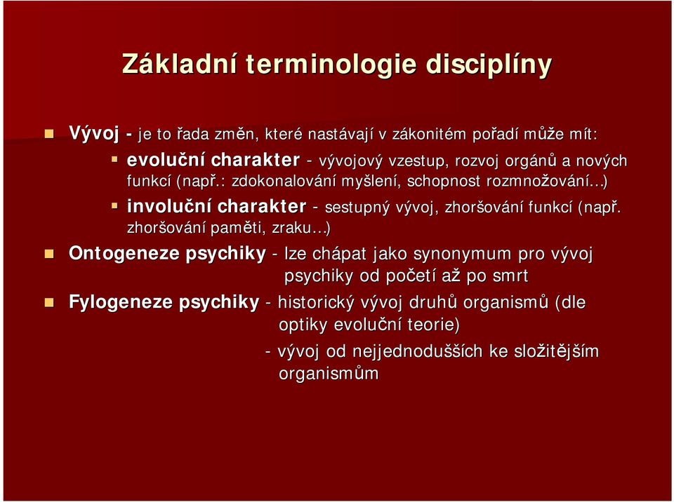 : zdokonalování myšlen lení,, schopnost rozmnožov ování í ) involuční charakter - sestupný vývoj, zhoršov ování funkcí (např.