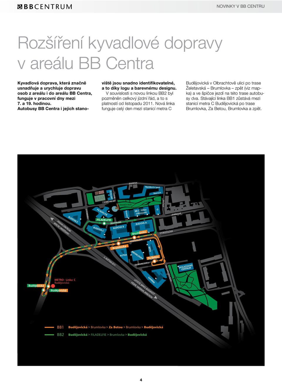 V souvislosti s novou linkou BB2 byl pozměněn celkový jízdní řád, a to s platností od listopadu 2011.