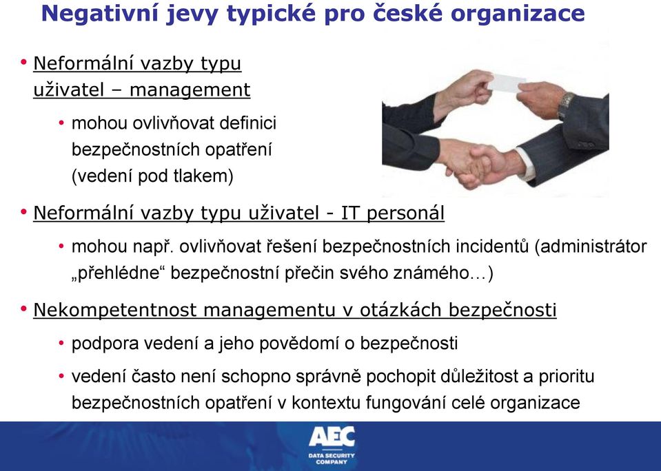 ovlivňovat řešení bezpečnostních incidentů (administrátor přehlédne bezpečnostní přečin svého známého ) Nekompetentnost managementu v