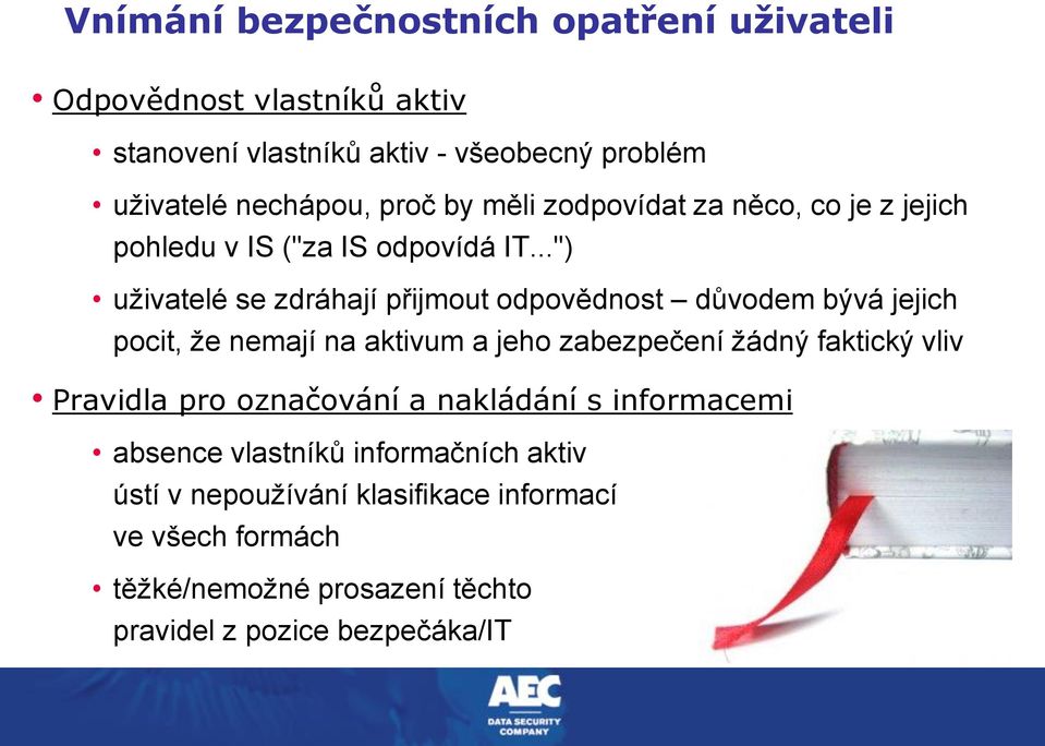 ..") uživatelé se zdráhají přijmout odpovědnost důvodem bývá jejich pocit, že nemají na aktivum a jeho zabezpečení žádný faktický vliv