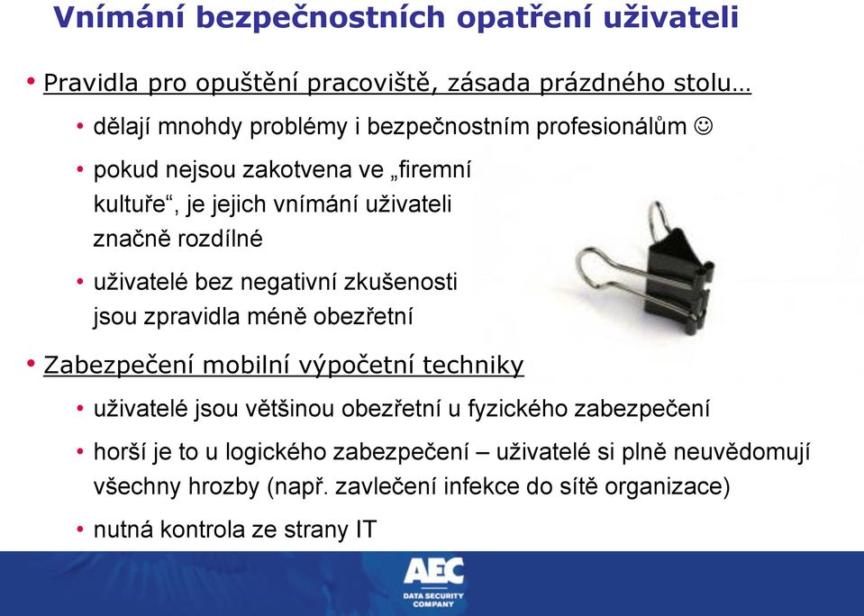 jsou zpravidla méně obezřetní Zabezpečení mobilní výpočetní techniky uživatelé jsou většinou obezřetní u fyzického zabezpečení horší je to