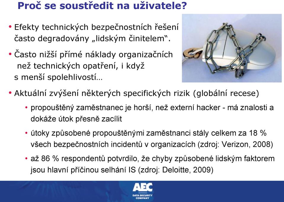 recese) propouštěný zaměstnanec je horší, než externí hacker - má znalosti a dokáže útok přesně zacílit útoky způsobené propouštěnými zaměstnanci stály