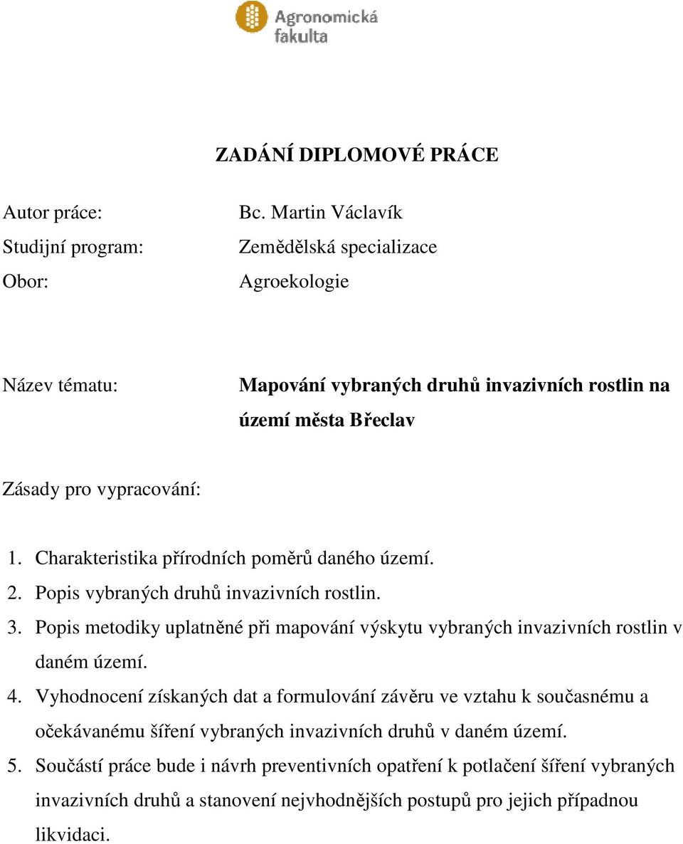 Charakteristika přírodních poměrů daného území. 2. Popis vybraných druhů invazivních rostlin. 3.