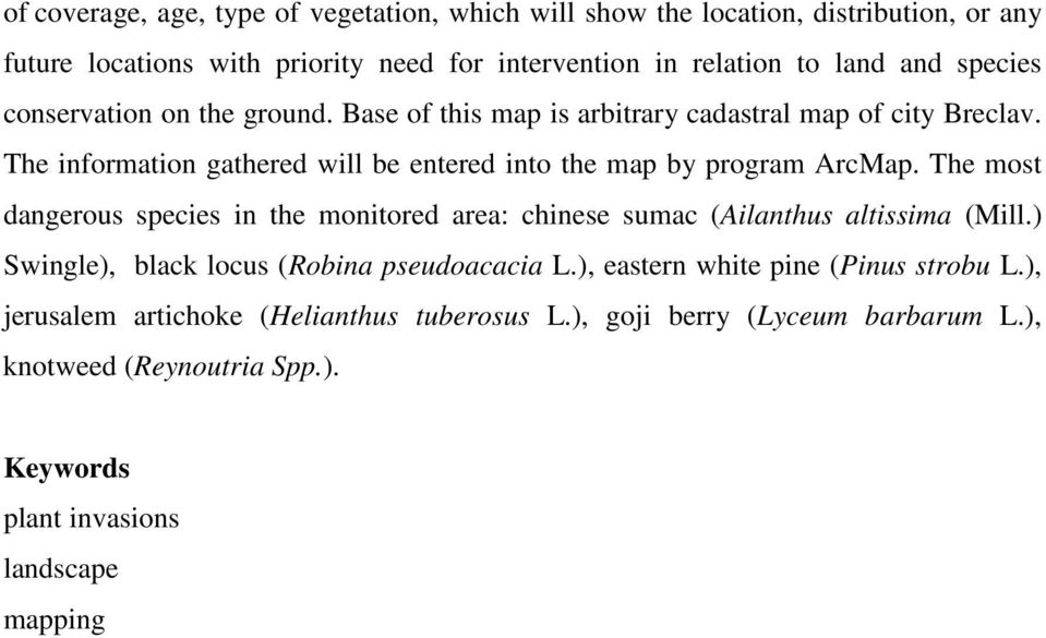 The information gathered will be entered into the map by program ArcMap. The most dangerous species in the monitored area: chinese sumac (Ailanthus altissima (Mill.