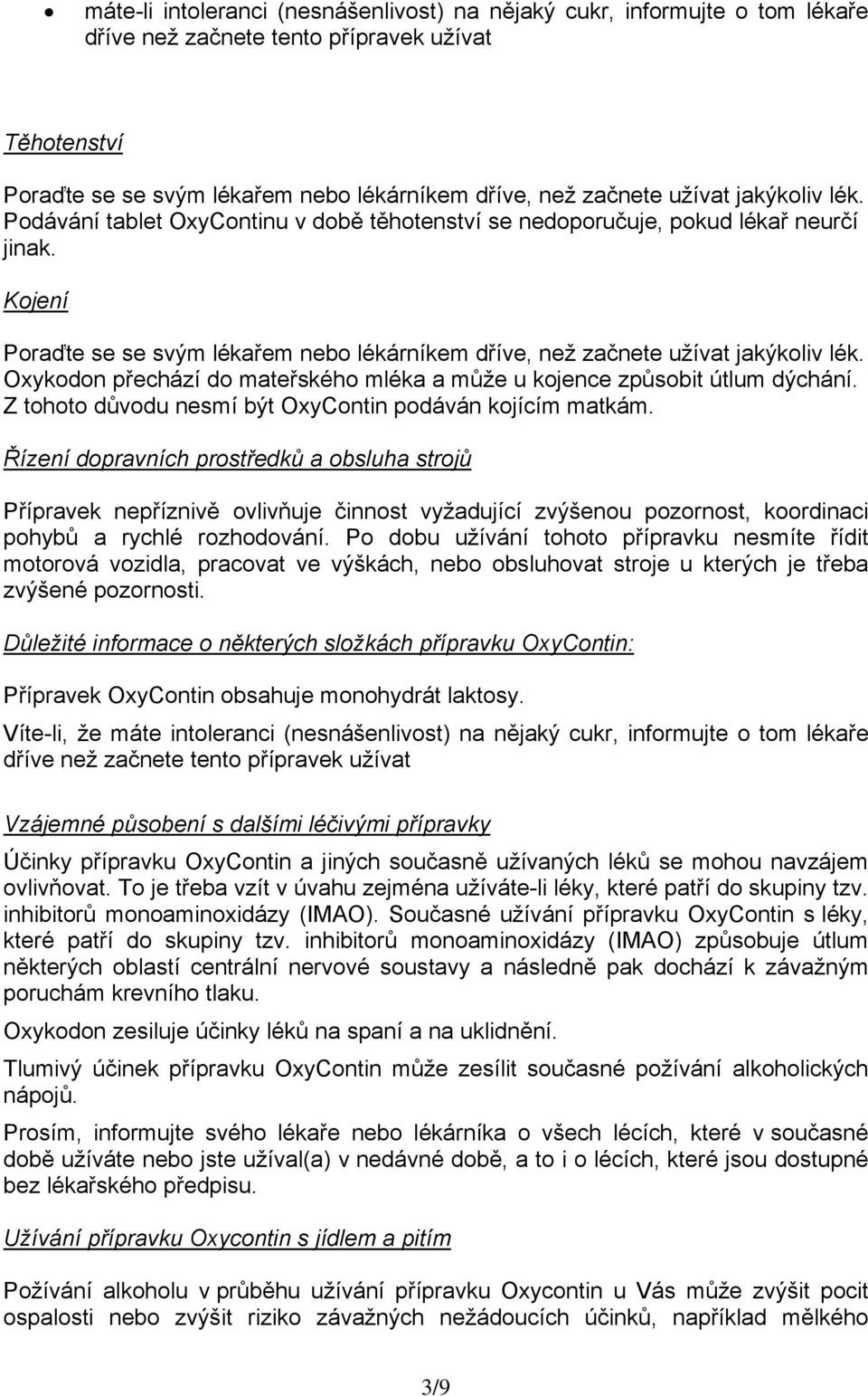 Oxykodon přechází do mateřského mléka a může u kojence způsobit útlum dýchání. Z tohoto důvodu nesmí být OxyContin podáván kojícím matkám.