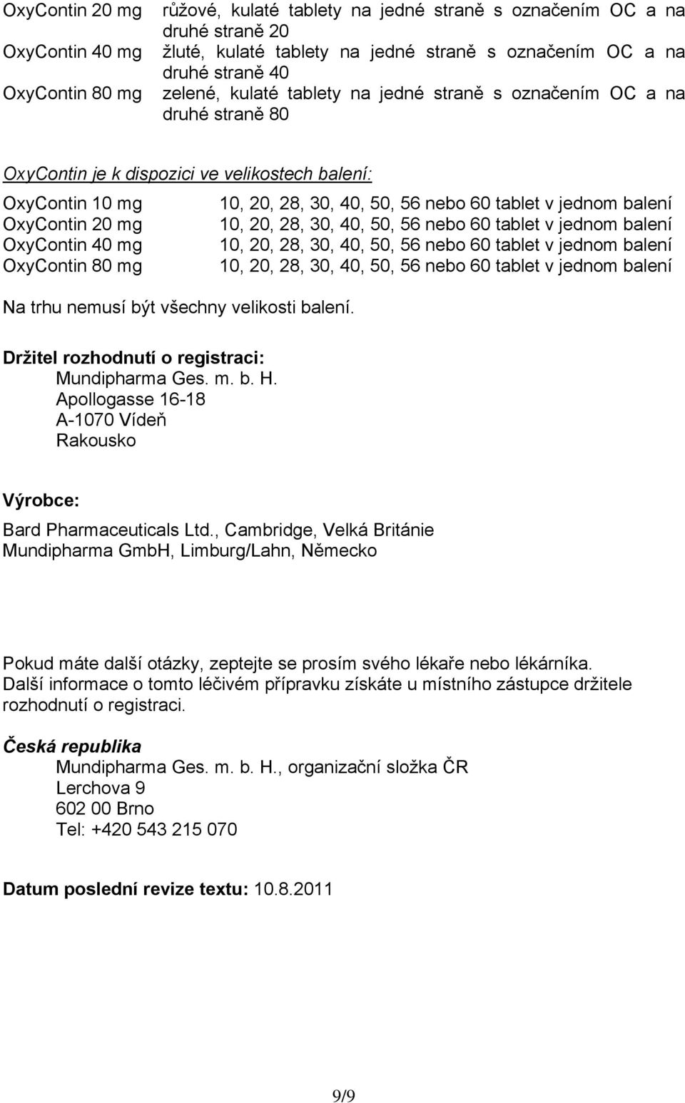 OxyContin 20 mg 10, 20, 28, 30, 40, 50, 56 nebo 60 tablet v jednom balení OxyContin 40 mg 10, 20, 28, 30, 40, 50, 56 nebo 60 tablet v jednom balení OxyContin 80 mg 10, 20, 28, 30, 40, 50, 56 nebo 60