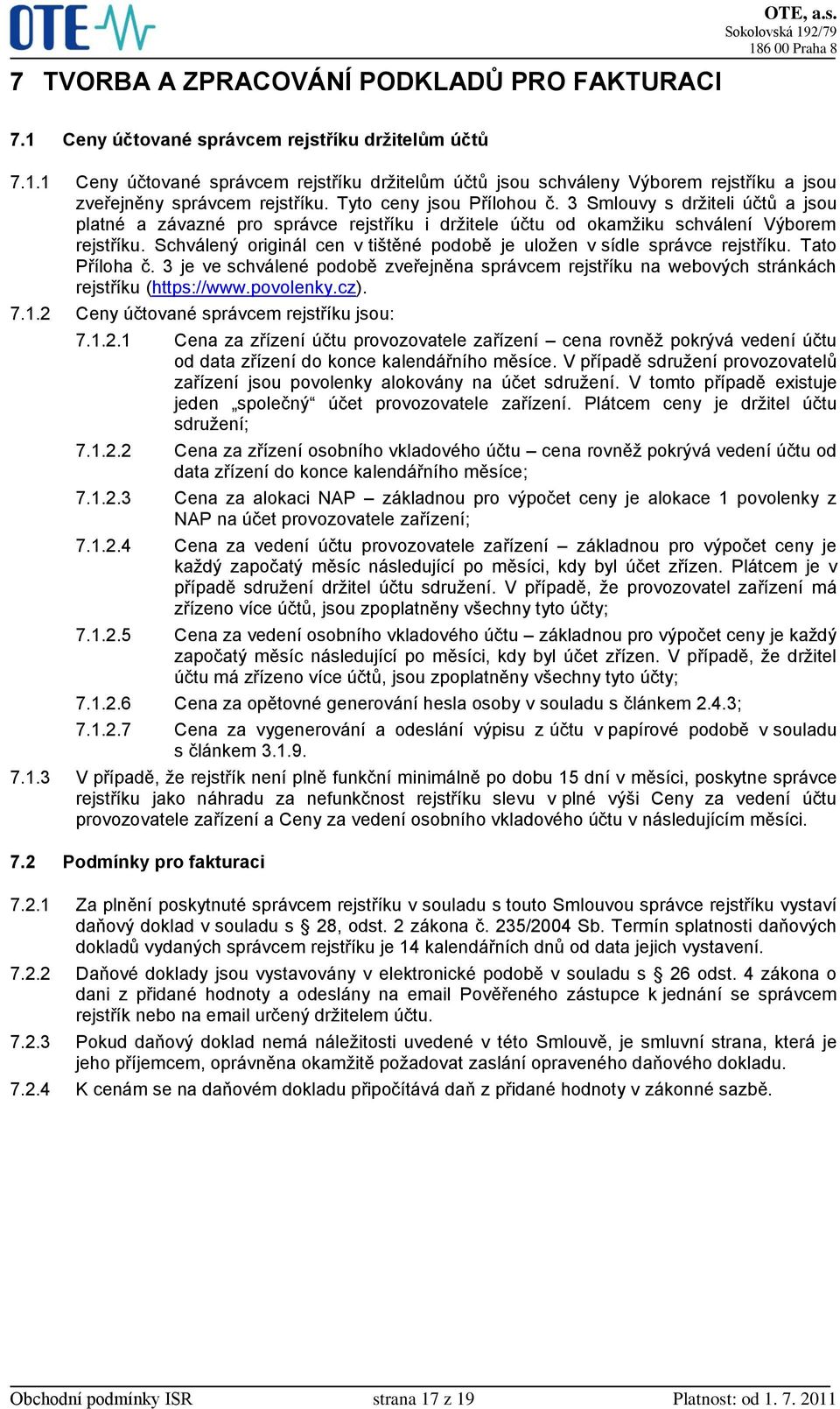 Schválený originál cen v tištěné podobě je uložen v sídle správce rejstříku. Tato Příloha č. 3 je ve schválené podobě zveřejněna správcem rejstříku na webových stránkách rejstříku (https://www.