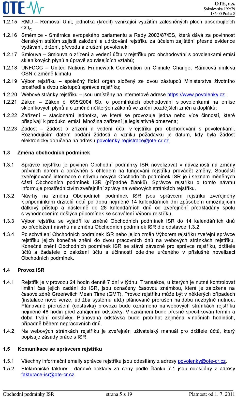 17 Smlouva Smlouva o zřízení a vedení účtu v rejstříku pro obchodování s povolenkami emisí skleníkových plynů a úpravě souvisejících vztahů; 1.2.