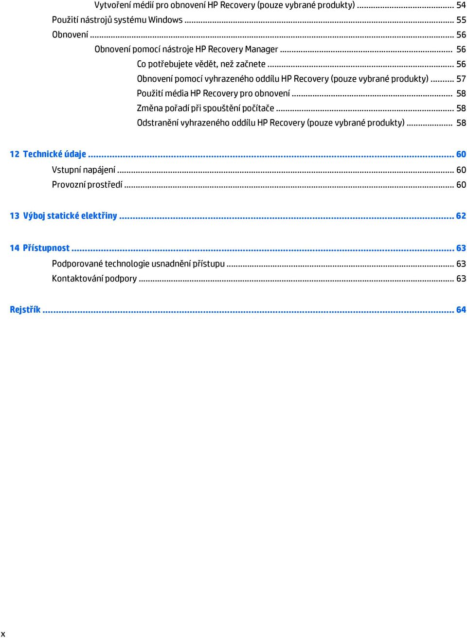 .. 58 Změna pořadí při spouštění počítače... 58 Odstranění vyhrazeného oddílu HP Recovery (pouze vybrané produkty)... 58 12 Technické údaje... 60 Vstupní napájení.