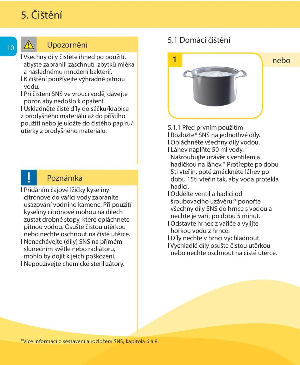 l Uskladněte čisté díly do sáčku/krabice z prodyšného materiálu až do příštího použití nebo je uložte do čistého papíru/ utěrky z prodyšného materiálu.