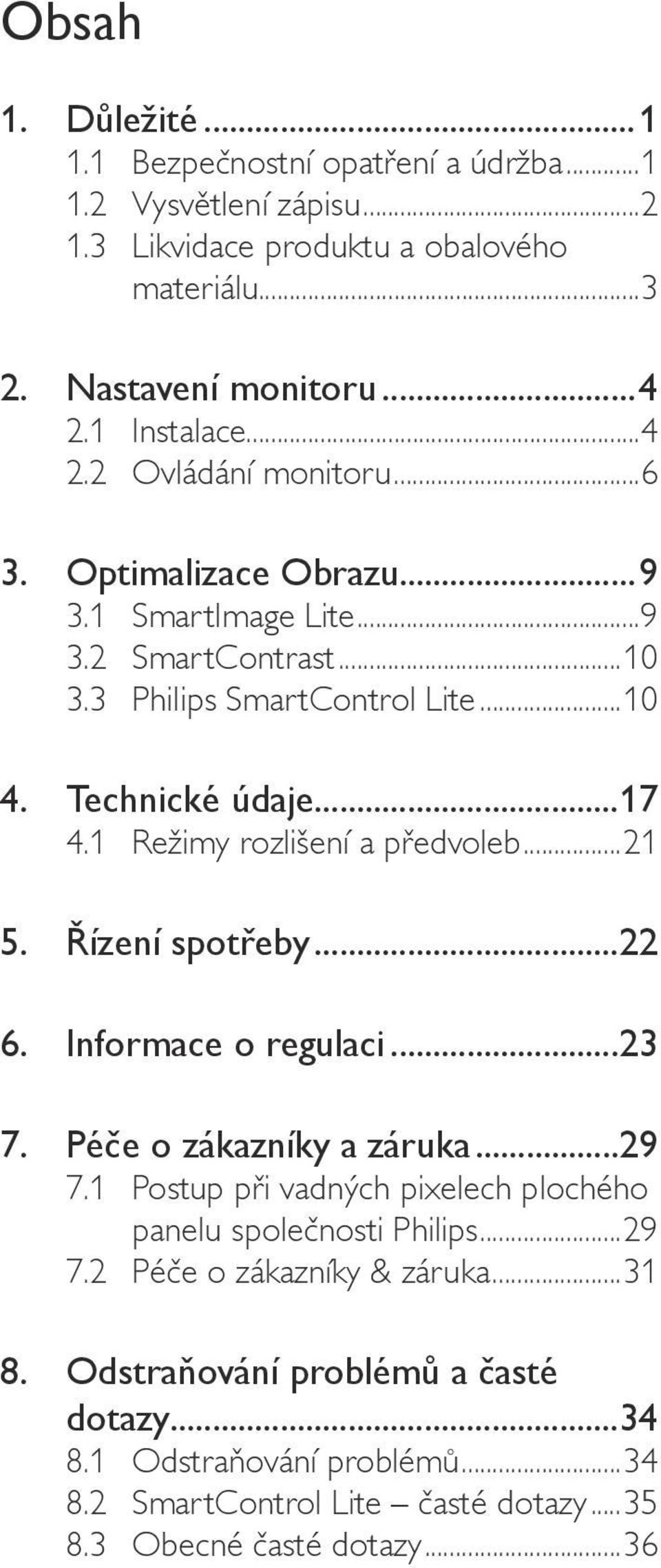 1 Režimy rozlišení a předvoleb...21 5. Řízení spotřeby...22 6. Informace o regulaci...23 7. Péče o zákazníky a záruka...29 7.