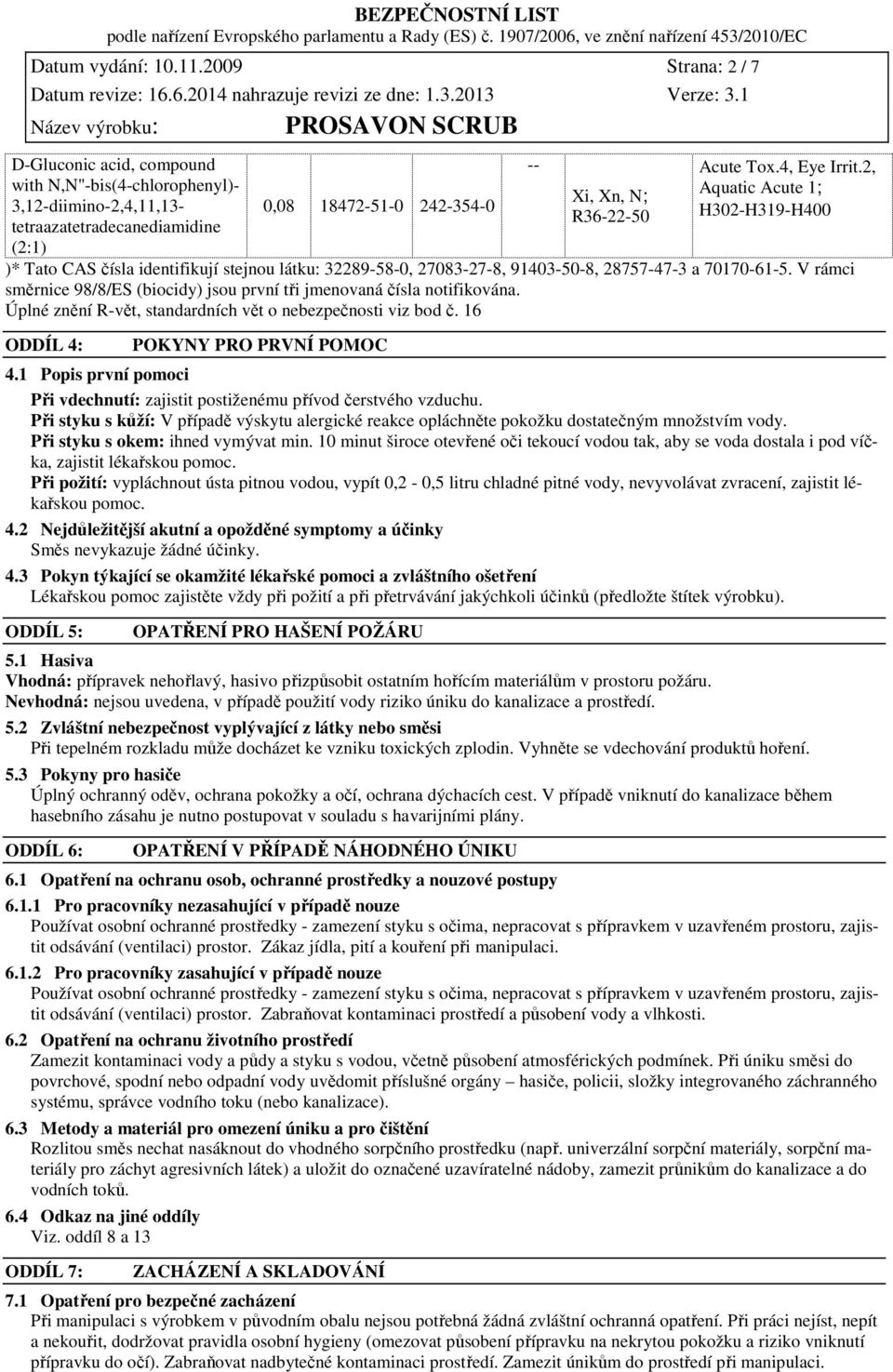 4, Eye Irrit.2, Aquatic Acute 1; H302-H319-H400 )* Tato CAS čísla identifikují stejnou látku: 32289-58-0, 27083-27-8, 91403-50-8, 28757-47-3 a 70170-61-5.