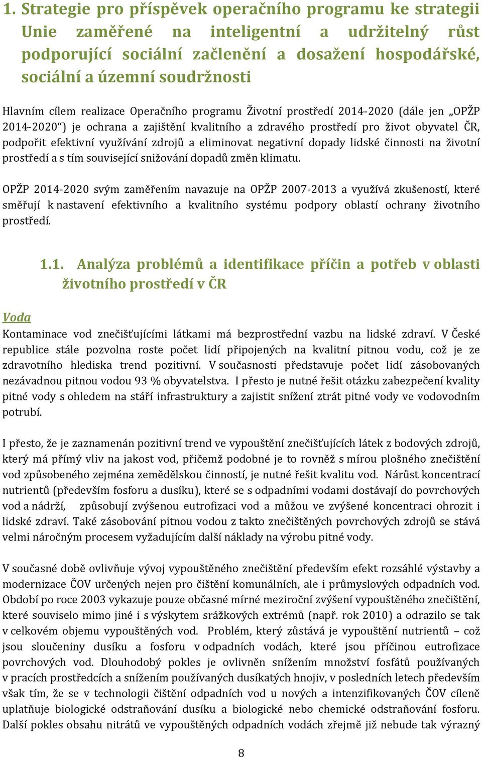 využívání zdrojů a eliminovat negativní dopady lidské činnosti na životní prostředí a s tím související snižování dopadů změn klimatu.