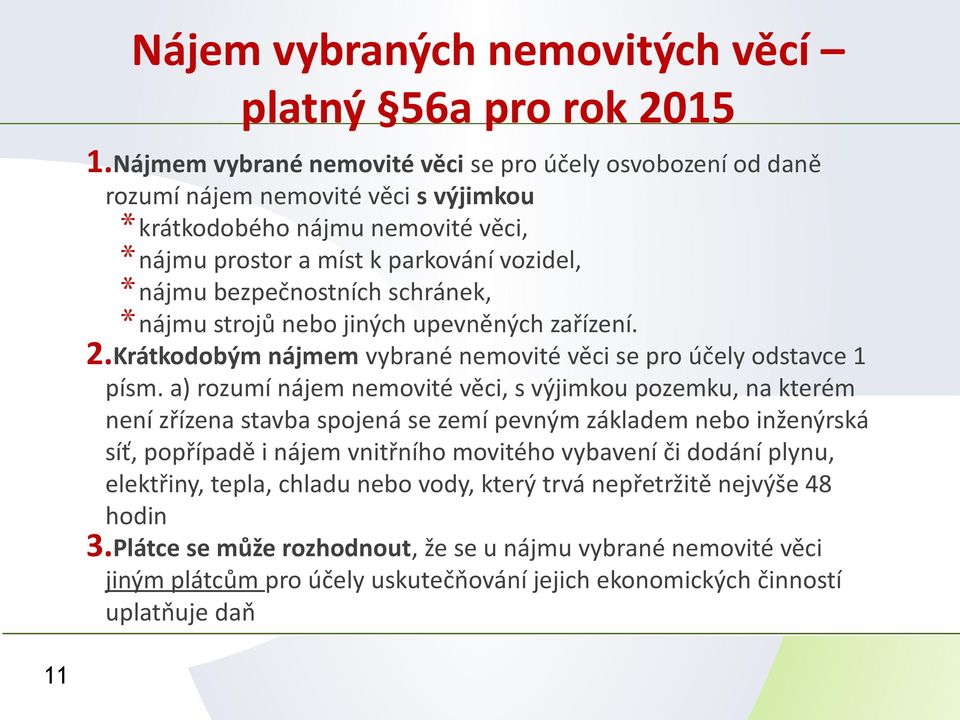 schránek, *nájmu strojů nebo jiných upevněných zařízení. 2.Krátkodobým nájmem vybrané nemovité věci se pro účely odstavce 1 písm.