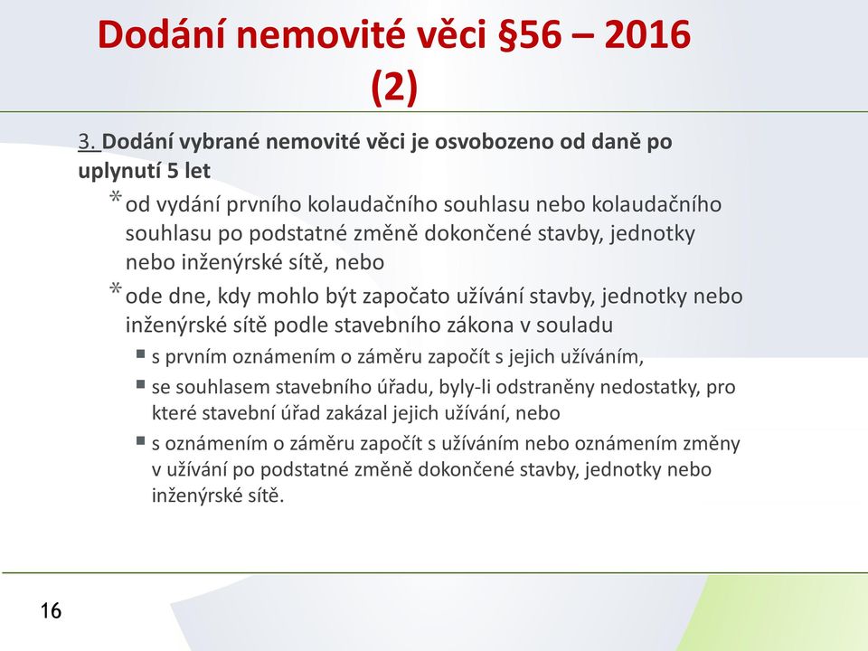 stavby, jednotky nebo inženýrské sítě, nebo *ode dne, kdy mohlo být započato užívání stavby, jednotky nebo inženýrské sítě podle stavebního zákona v souladu s prvním