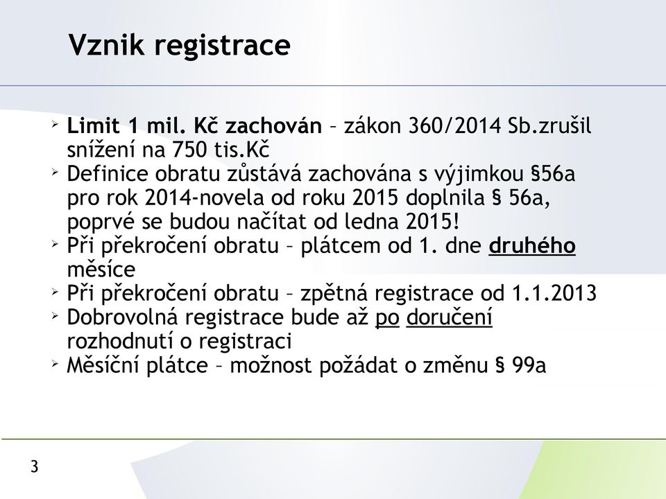 budou načítat od ledna 2015! Ø Při překročení obratu plátcem od 1.