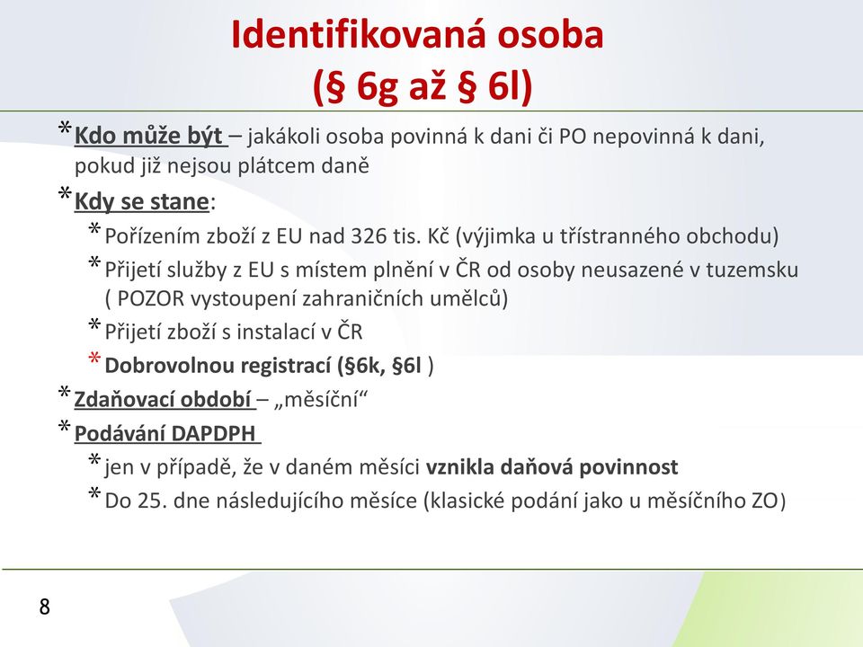 Kč (výjimka u třístranného obchodu) *Přijetí služby z EU s místem plnění v ČR od osoby neusazené v tuzemsku ( POZOR vystoupení zahraničních