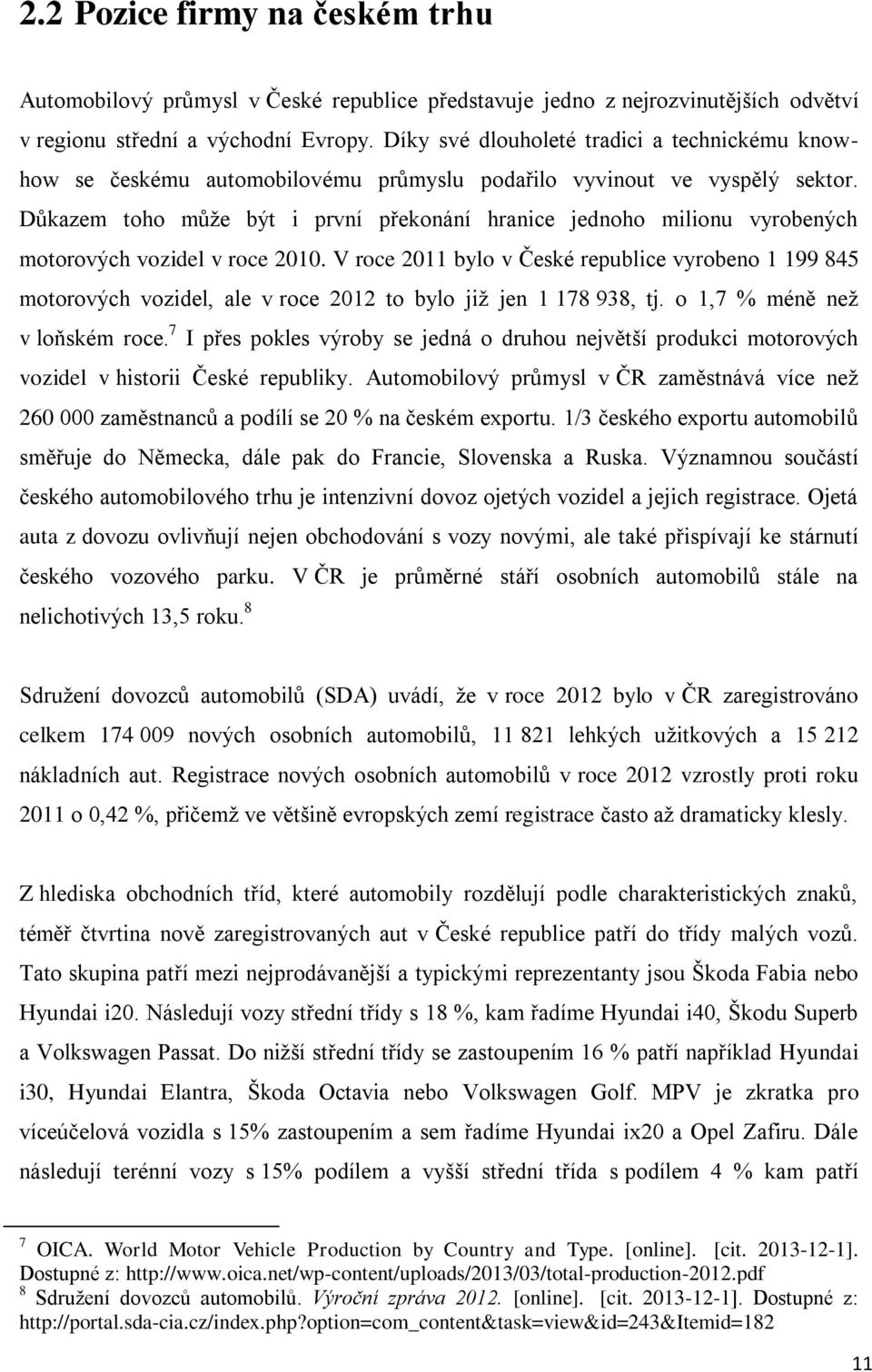 Důkazem toho může být i první překonání hranice jednoho milionu vyrobených motorových vozidel v roce 2010.