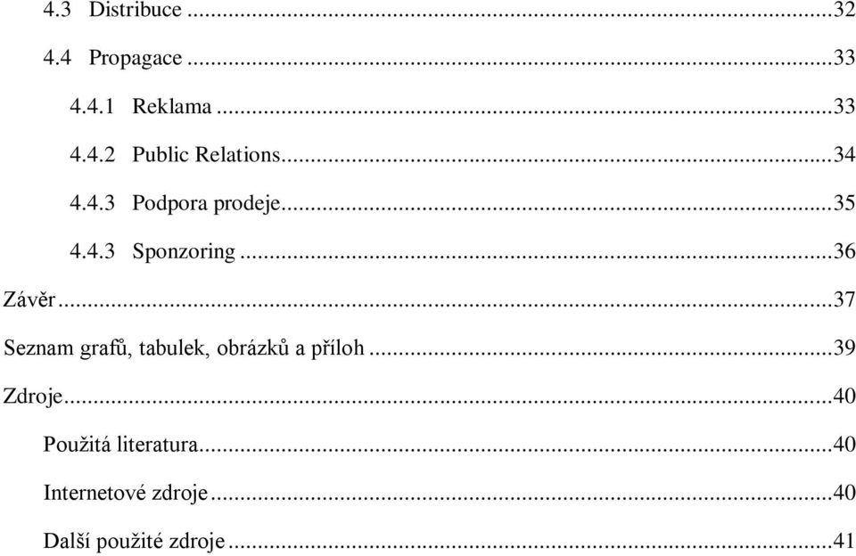 .. 37 Seznam grafů, tabulek, obrázků a příloh... 39 Zdroje.